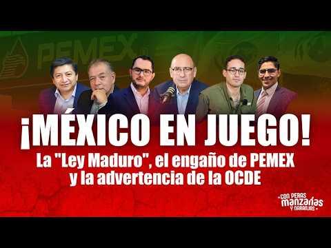 MÉXICO EN JUEGO: La "Ley Maduro", el engaño de PEMEX y la advertencia de la OCDE ⚠️