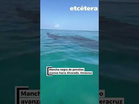 Mancha negra de petróleo avanza hacia Alvarado, Veracruz