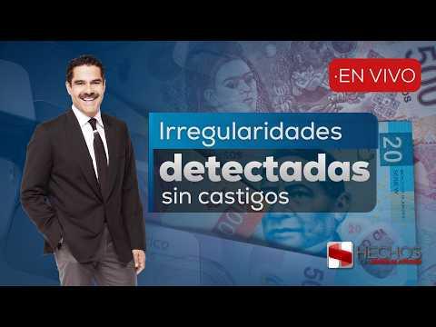 #Hechos | Irregularidades por más de 417 mil millones durante el sexenio de López Obrador (11/03/26)