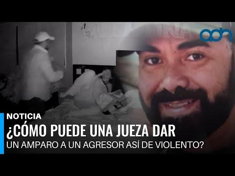 ¿Cómo puede una jueza dar un amparo a un agresor así de violento?