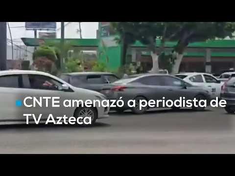 Gasolina gratis y vi0lencia contra prensa: CNTE toma gasolineras y amenaza a reportero de TV Azteca