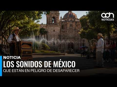 Los sonidos de México que están en peligro de desaparecer