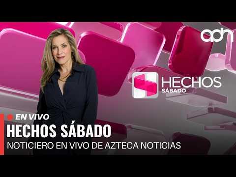 🔴 EN VIVO | Hechos Sábado | Noticiero en vivo de Azteca Noticias | 15/08/2026