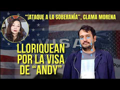 La 4T lloriquea por la visa de "Andy". "¡Es ataque a la soberanía!", clama
