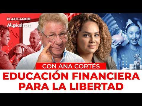 ¡APRENDE A SER LIBRE! Ana Cortés revela cómo la educación puede llevarte a la libertad financiera