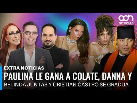 Paulina le gana a Colate, Danna y Belinda juntas y la graduación de Cristian Castro | Extra Noticias