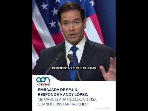 Embajada de EE.UU. responde a Andy López: "Se cancelará cualquier visa cuando existan razones"