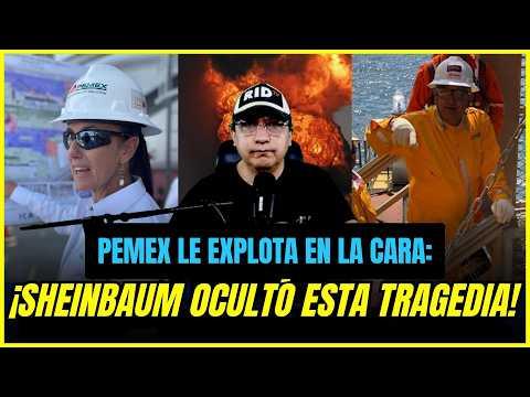 ¡REVIENTA en la CARA de SHEINBAUM! ¡DESASTRE de PEMEX SALE a la LUZ! ¡OBRADOR ESTÁ EMBARRADO!